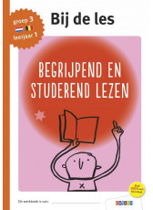 Bij de les - Begrijpend en studerend lezen groep 3 - leerjaar 1